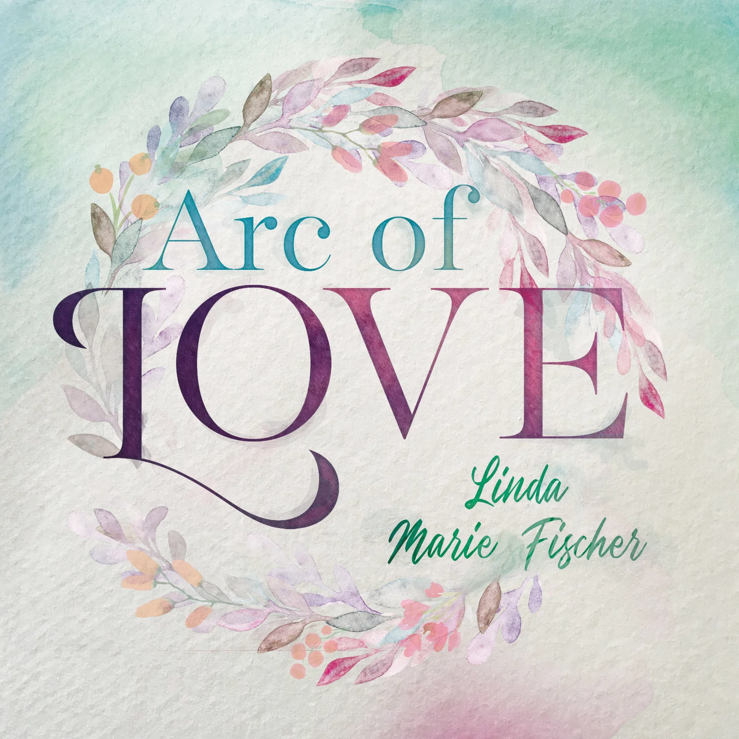 Arc of Love Launches by Linda Marie Fischer